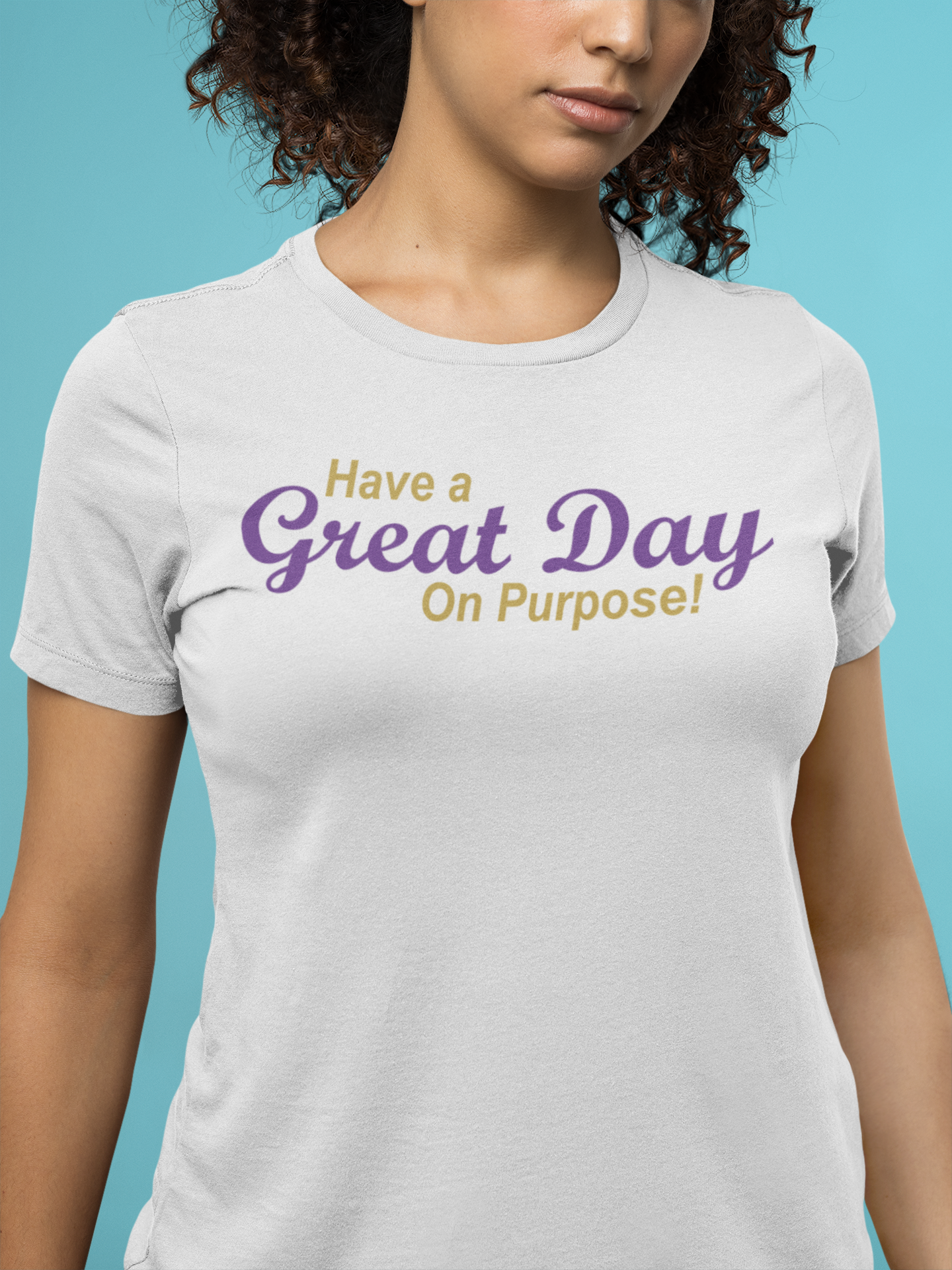 Have a Great Day On purpose